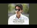 Lagu Main Hoon Woh Khiladi (Jo Tere Sang Trending)