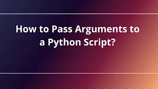 How to Pass Arguments to a Python Script