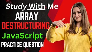 Question Practice on Array Destructuring in javaScript study with Me