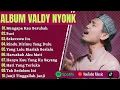 Download Lagu MENGAPA KAU BERUBAH - VALDY NYONK FULL ALBUM TERBAIK SEKECEWA ITU - LAGU POP MELAYU TERBARU 2025