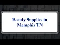 Top 10 Beauty Supplies in Memphis TN