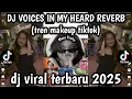 Lagu DJ VOICES IN MY HEARD REVERB - TREN MAKEUP TIKTOK YANG KALIAN CARI DJ TERBARU 2025 VIRAL TIKTOK❗❗❗❗❗