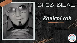 Cheb Bilal Koulchi Rah 