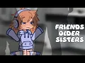 Download Lagu Friends older sisters ~ gacha fart