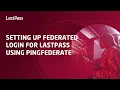 Setting up federated login for LastPass using PingFederate