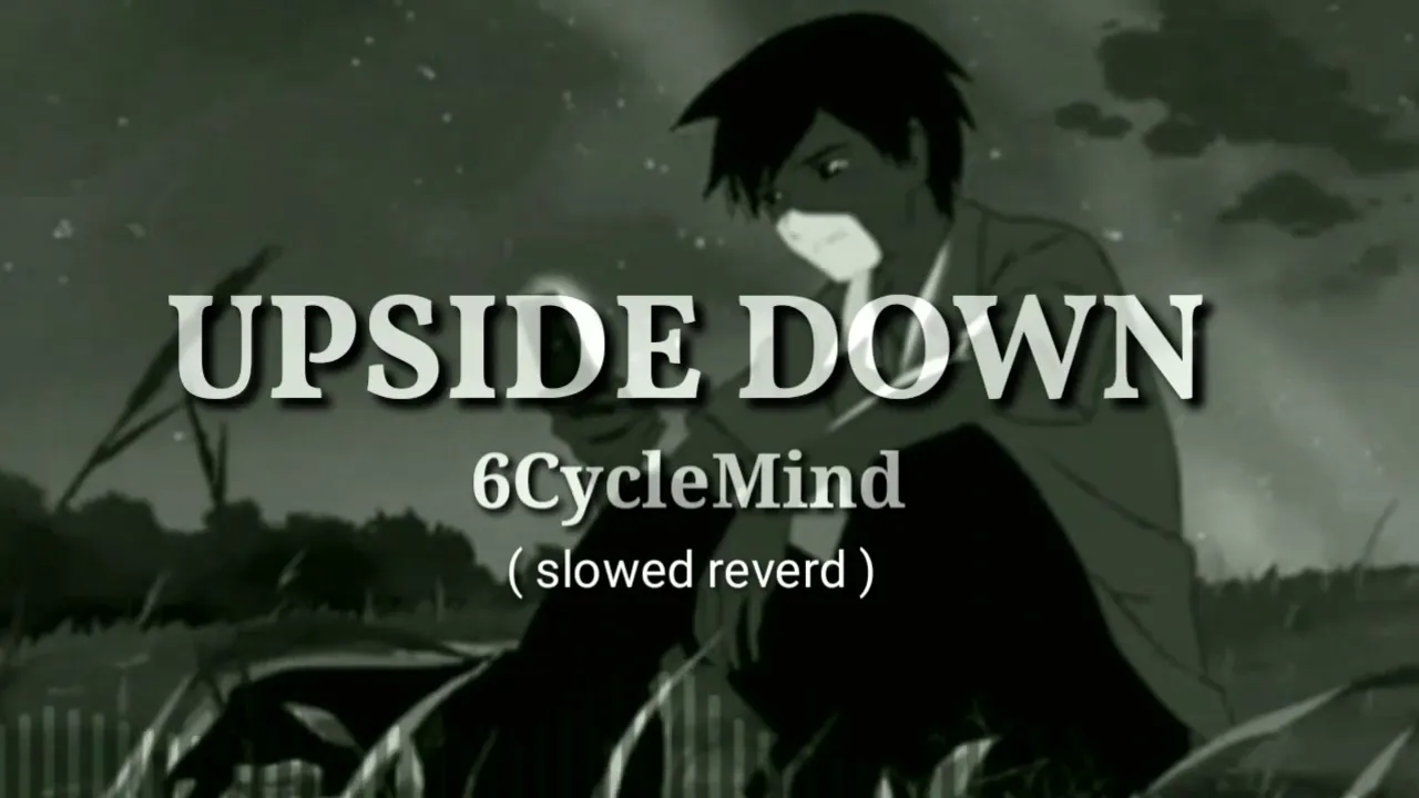 Upside down 6cyclemind/(slowed reverd)
