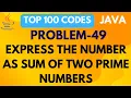 EXPRESS THE GIVEN NUMBER AS SUM OF PRIME NUMBERS PROBLEM 49 TOP 100 CODES JAVA PROGRAMMING