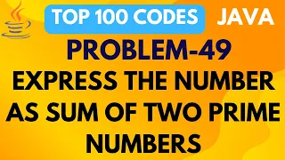 EXPRESS THE GIVEN NUMBER AS SUM OF PRIME NUMBERS PROBLEM 49 TOP 100 CODES JAVA PROGRAMMING