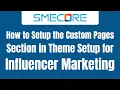 How to Setup the Custom Pages Section in Theme setup for Influencer Marketing
