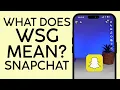 What Does WSG Mean on Snapchat 2022