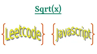 Leetcode Question 69 Sqrt x in Javascript