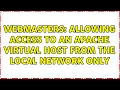 Webmasters Allowing access to an Apache virtual host from the local network only 3 Solutions