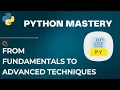 Python Mastery From Fundamentals to Advanced Techniques Full Python Tutorial