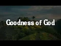 Download Lagu Goodness of God - CeCe Winans [Lyrics Gospel Songs] - Matt Redman, Tyasta Pangalila, Casting Crowns