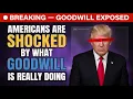 Americans Are Shocked by What Goodwill Is Really Doing The Full Truth