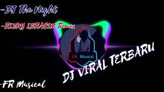 DJ VIRAL REMIX - THE NIGHT ' RIZKY IBRAHIM ~FR MUSICAL