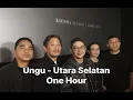 Ungu - Utara Selatan (1 Jam) 