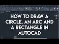 How To Draw a Circle an Arc and a Rectangle in AutoCAD