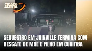 Mãe e filho sequestrados em Joinville são resgatados em Curitiba
