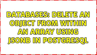 Databases Delete an object from within an array using JSONB in PostgreSQL