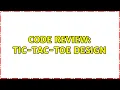 Code Review Tic-Tac-Toe design 4 Solutions