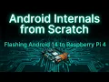 Android Internals From Scratch Episode 8 Flashing Android 14 to Raspberry Pi 4