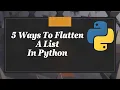 5 Ways To Flatten A List In Python