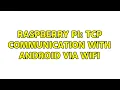 Raspberry Pi TCP Communication with Android via wifi 2 Solutions