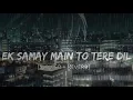 Download Lagu Ek Samay Main To Tere Dil Se Juda Tha [Slowed + Reverb] - Armaan Alif | Lofi Bollywood | Lofi Vibes