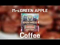 Mrs.GREEN APPLE(미세스 그린애플)- Coffee☕️🍂 [가사/발음/해석]