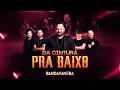 Lagu Bandavanera - Da cintura pra baixo