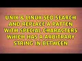 Sed search and replace a patten with special characters which has a arbitrary string in between