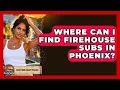 Where Can I Find Firehouse Subs In Phoenix - Everything About Phoenix