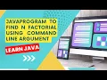 java program to find n factorial using command line argument