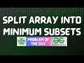 GFG POTD Split Array into Minimum Subsets GFG Solutions 29-07-2026