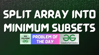 GFG POTD Split Array into Minimum Subsets GFG Solutions 29-07-2026
