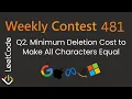Minimum Deletion Cost to Make All Characters Equal LeetCode 3784 Weekly Contest 481 Greedy