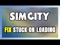 How to FIX SimCity Stuck on Loading Screen Not Loading