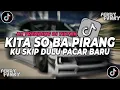Download Lagu DJ SKIP DULU PACAR BARU UTAMAKAN STYLE BARU VIRAL TIKTOK | DJ KITA SO BA PIRANG VIRAL TIKTOK