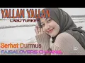 Download Lagu YALLAN YALLAN || SERHAT DURMUS TURKEY || LAGU TURKEY