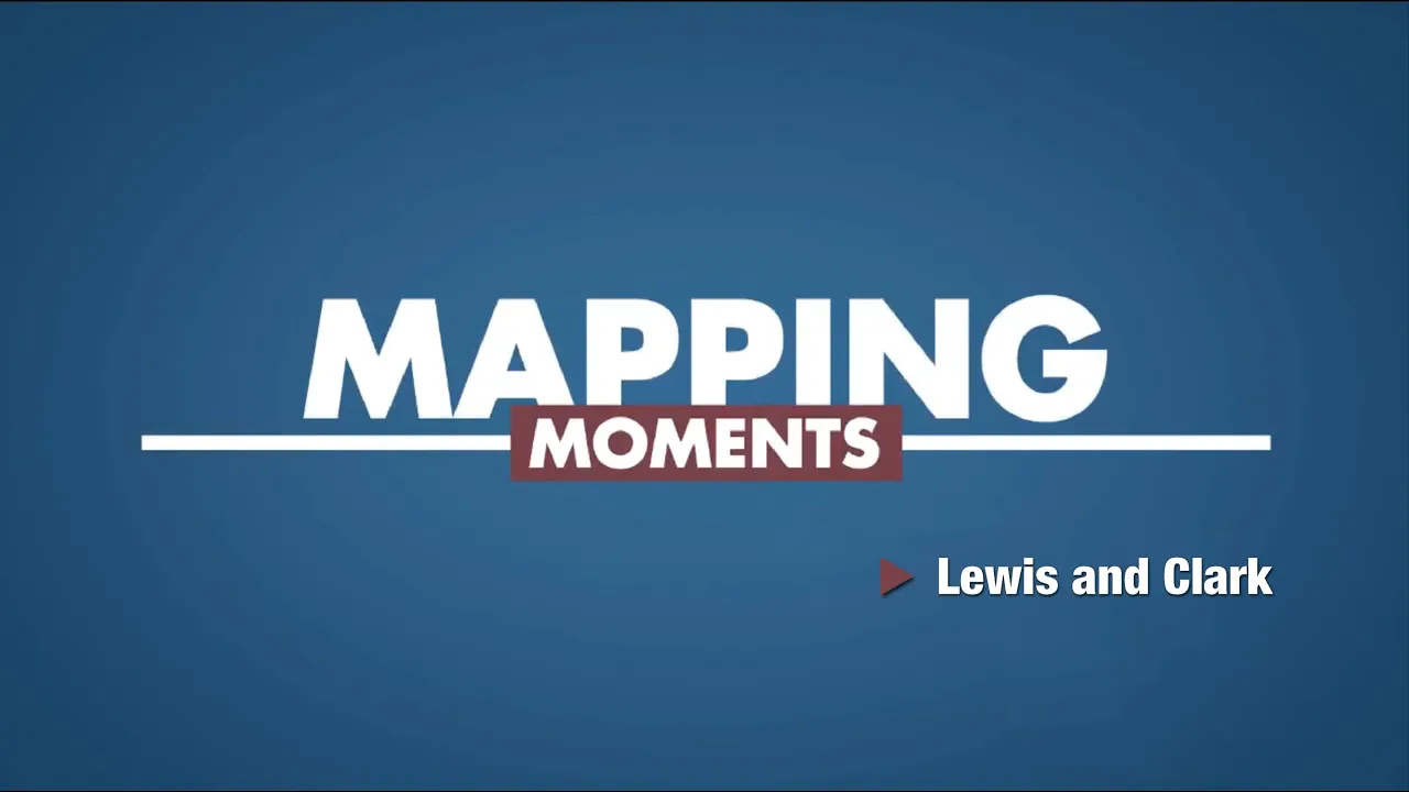 Mapping Moments: Lewis and Clark (Episode 6)