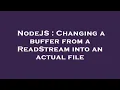 NodeJS Changing a buffer from a ReadStream into an actual file