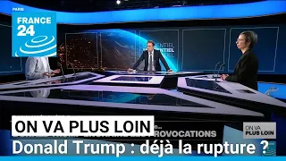 Donald Trump : déjà la rupture ? • FRANCE 24