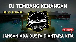 Download DJ JANGAN ADA DUSTA DIANTARA KITA - DJ TEMBANG KENANGAN REMIX FULL BASS MP3