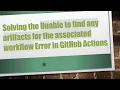 Solving the Unable to find any artifacts for the associated workflow Error in GitHub Actions