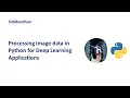 Processing Image data in Python for Deep Learning Applications Image Processing with Python