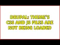 Drupal Theme s css and js files are not being loaded 2 Solutions