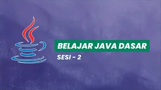 BELAJAR JAVA DASAR - SESI 2
