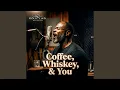 Coffee Whiskey and You