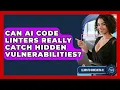 Can AI Code Linters Really Catch Hidden Vulnerabilities - Learning To Code With AI